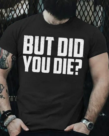 But Did You Die? Printed Men's T-shirt