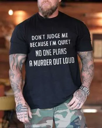 Don't Judge Me Because I'm Quiet No One Plans A Murder Out Loud Printed Men's T-shirt