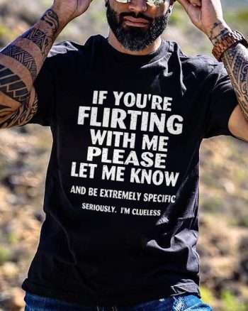 If You're Flirting With Me Please Let Me Know Printed Men's T-shirt