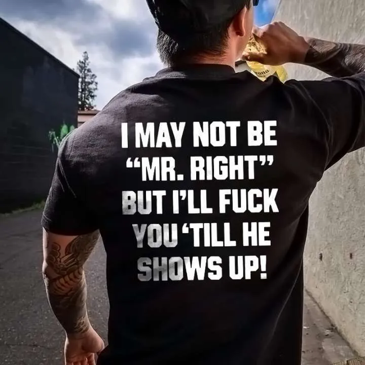 I May Not Be "Mr. Right" Printed Men's T-shirt