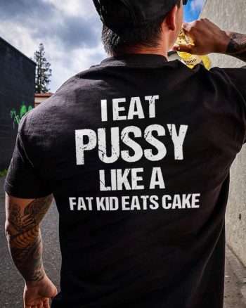 I Eat Pussy Like A Fat Kid Eats Cake Printed Men's T-shirt