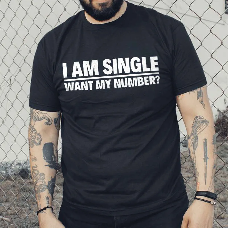I am single want my number print men's t-shirt I am single want my number print men's t-shirt