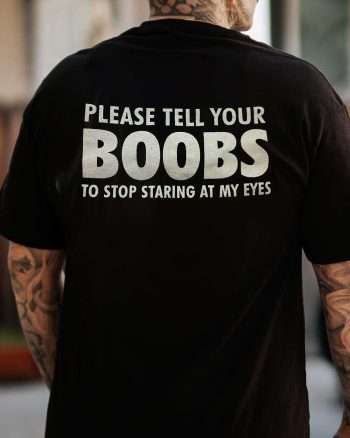 Please Tell Your Boobs To Stop Staring At My Eyes Print Men's T-shirt