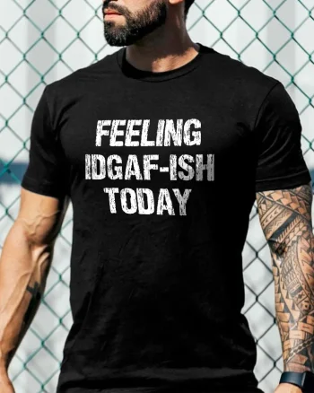 Feeling Idgaf-Ish Today Print Men's T-shirt