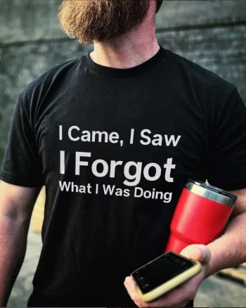 I Came, I Saw I Forgot What I Was Doing Printed Men's T-shirt