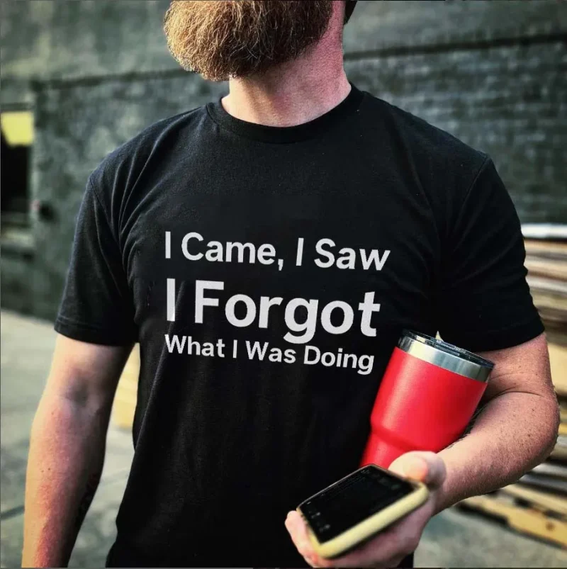 I Came, I Saw I Forgot What I Was Doing Printed Men's T-shirt