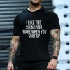 I Like The Sound You Make When You Shut Up Printed Men's T-shirt