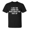 I Like The Sound You Make When You Shut Up Printed Men's T-shirt-2