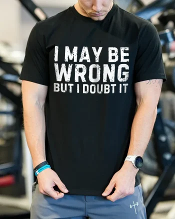 I May Be Wrong But I Doubt It Printed Men's T-shirt