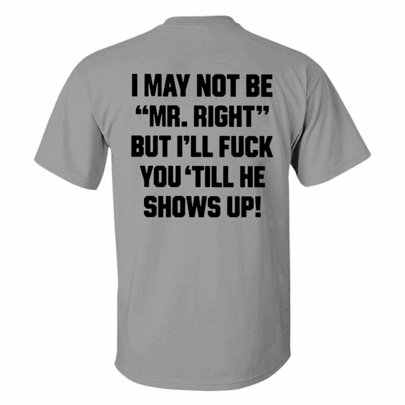 I May Not Be _Mr. Right_ Printed Men's T-shirt Light Grey