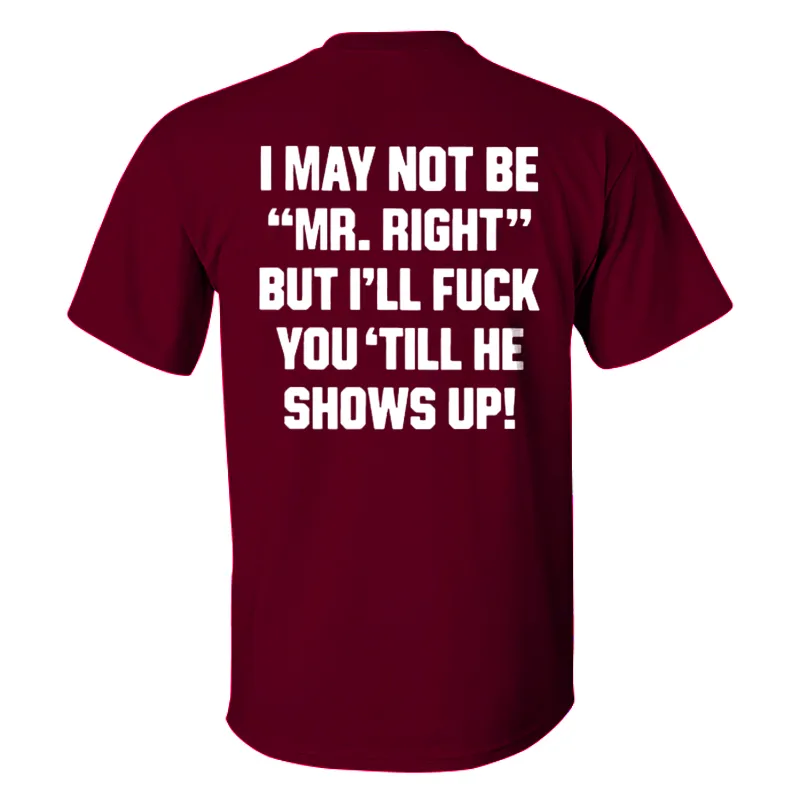 I May Not Be _Mr. Right_ Printed Men's T-shirt Wine Red
