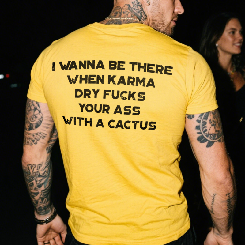 I Wanna Be There When Karma Printed Men's T-shirt 11