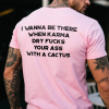 I Wanna Be There When Karma Printed Men's T-shirt 12