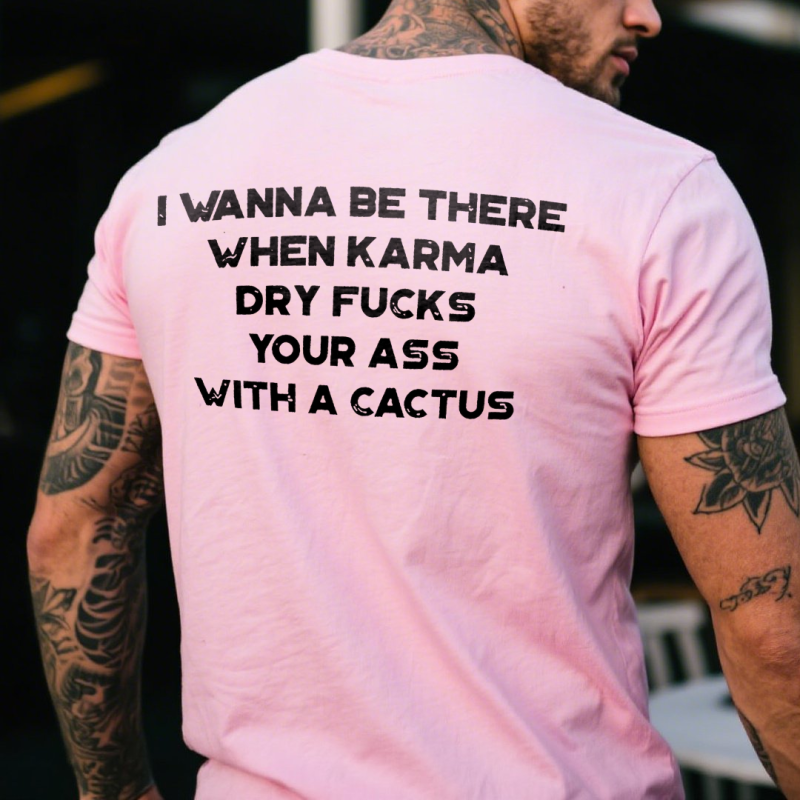 I Wanna Be There When Karma Printed Men's T-shirt 12