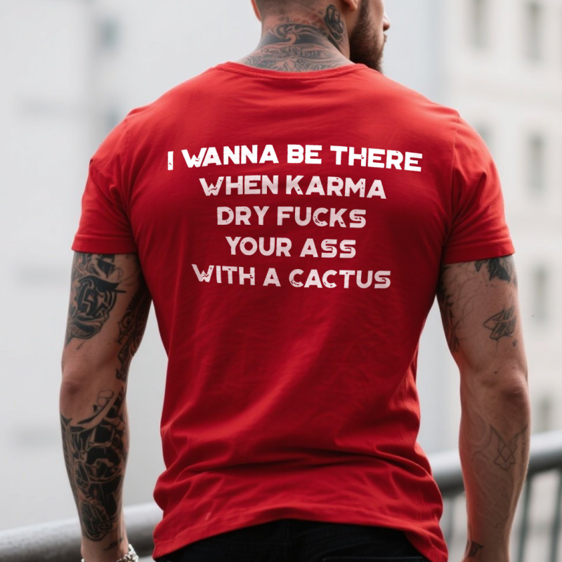 I Wanna Be There When Karma Printed Men's T-shirt 13