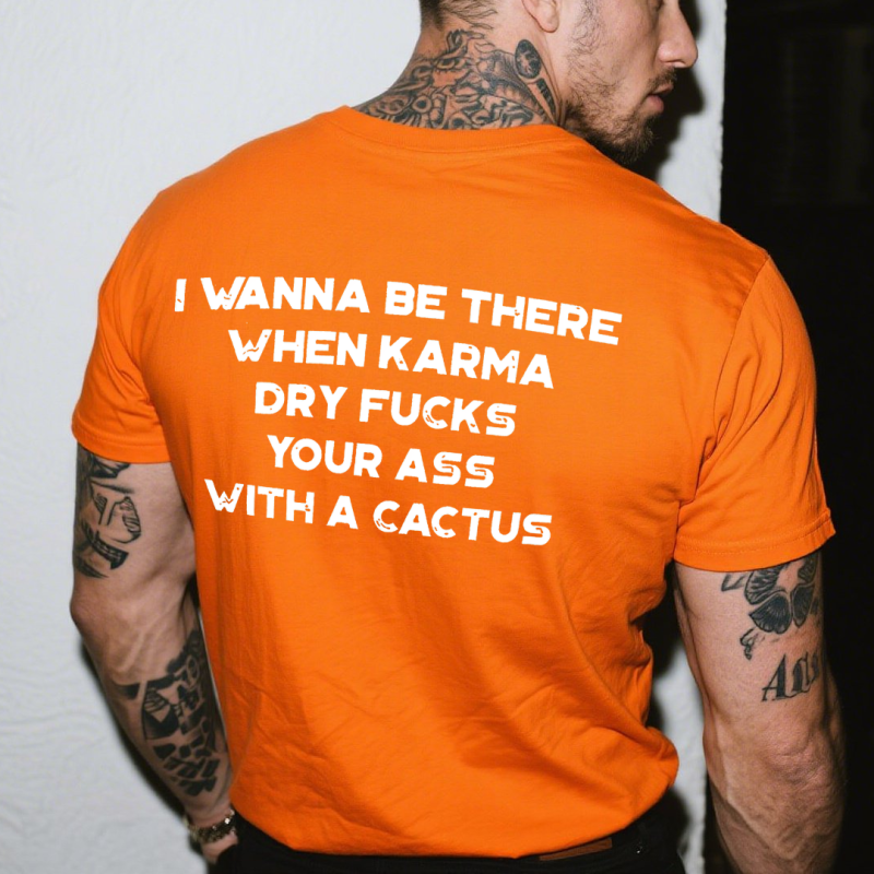 I Wanna Be There When Karma Printed Men's T-shirt 14