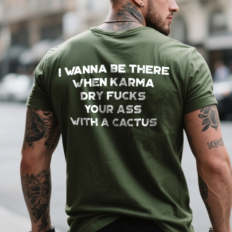 I Wanna Be There When Karma Printed Men’s T-shirt 8