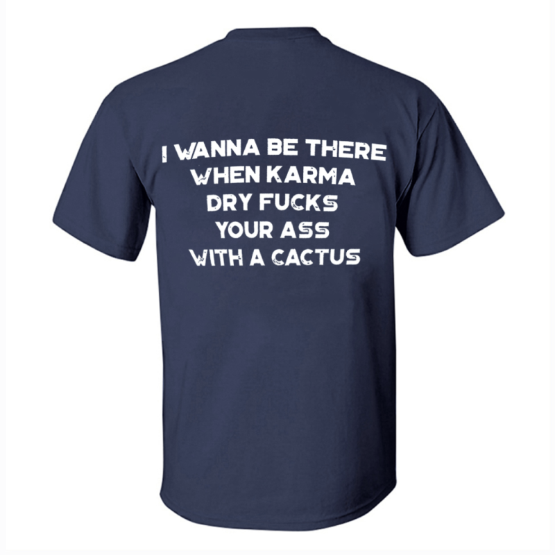 I Wanna Be There When Karma Printed Men's T-shirt