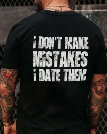 I Don't Make Mistakes I Date Them Printed Men's T-shirt
