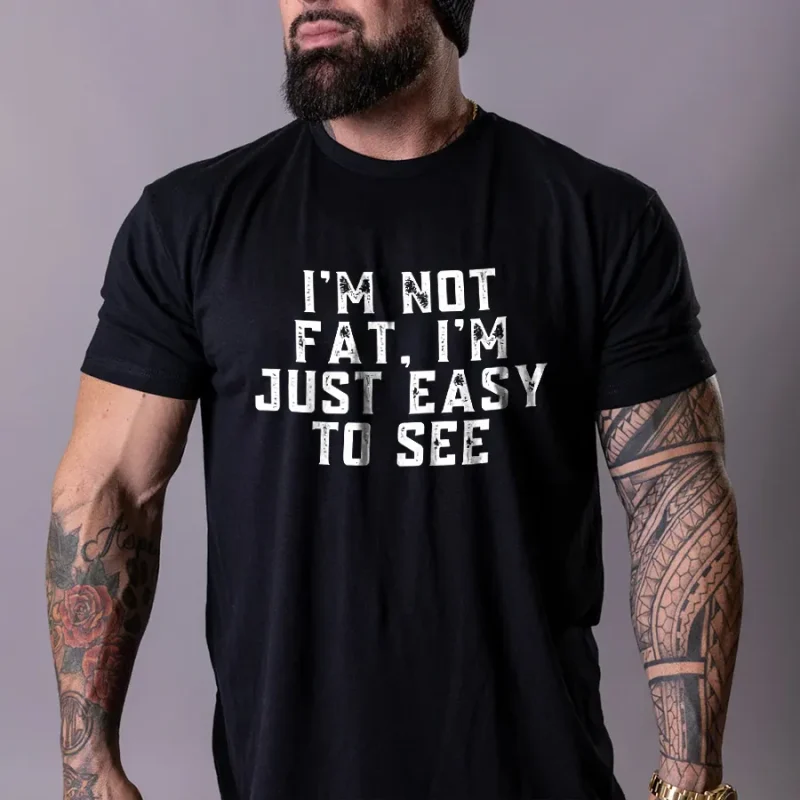 I'm Not Fat. I'm Just Easy To See Printed Men's T-shirt