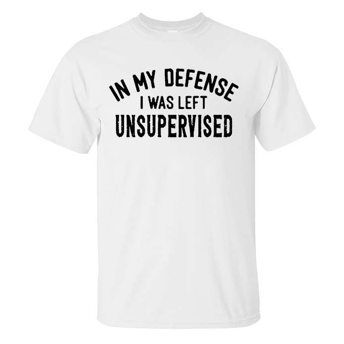 In My Defense I Was Left Unsupervised Printed Men's T-shirt