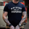 In My Defense I Was Left Unsupervised Printed Men's T-shirt