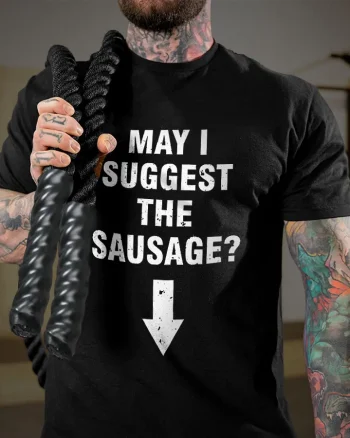 May I Suggest The Sausage? Printed Men's T-shirt
