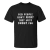 Old People Don't Fight They Just Shoot You Printed Men's T-shirt