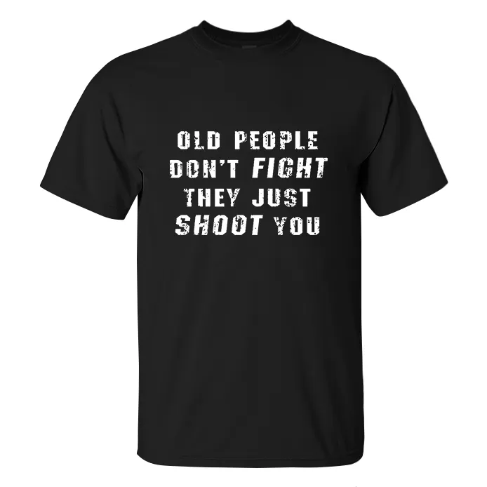 Old People Don't Fight They Just Shoot You Printed Men's T-shirt
