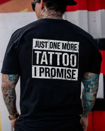 Just One More Tattoo I Promise Printed Men's T-shirt