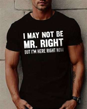 I May Not Be Mr. Right Printed Men's T-shirt