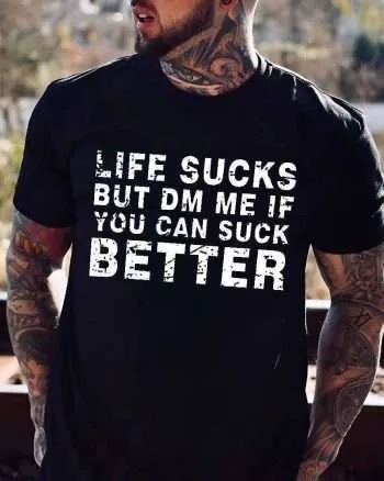 Life Sucks But DM Me If You Can Suck Better Printed Men's T-shirt
