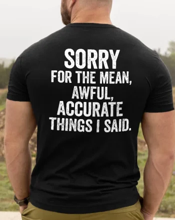Sorry For The Mean, Awful, Accurate Things I Said Print Men's T-shirt