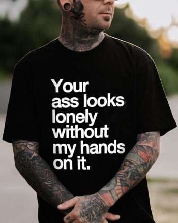 Your Ass Looks Lonely Print Men's T-shirt