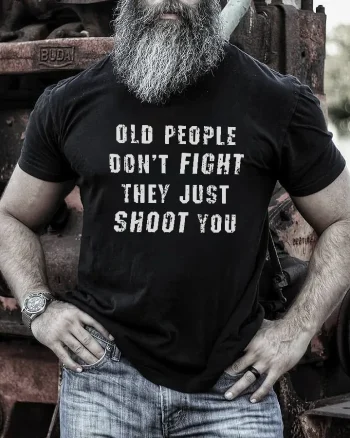 Old People Don't Fight They Just Shoot You Printed Men's T-shirt