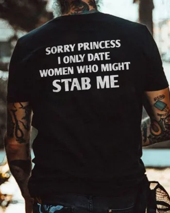 Sorry Princess I Only Date Women Who Might Stab Me Printed Men's T-shirt
