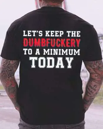 Let's Keep The Dumbfuckery To A Minimum Today Printed Men's T-shirt