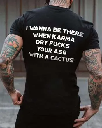 I Wanna Be There When Karma Printed Men's T-shirt
