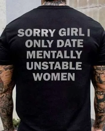 Sorry Girl I Only Date Mentally Unstable Women Printed Men's T-shirt