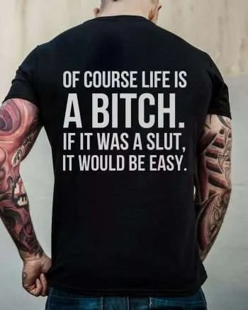 Of Course Life Is A Bitch Print Men's T-shirt