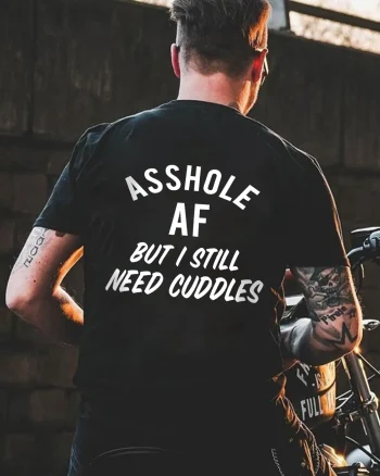 Asshole Af But I Still Need Cuddles Printed Men's T-shirt