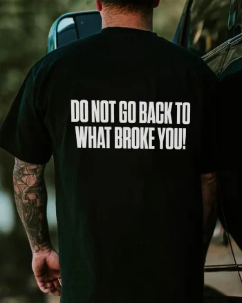 Do Not Go Back To What Broke You Printed Men's T-shirt