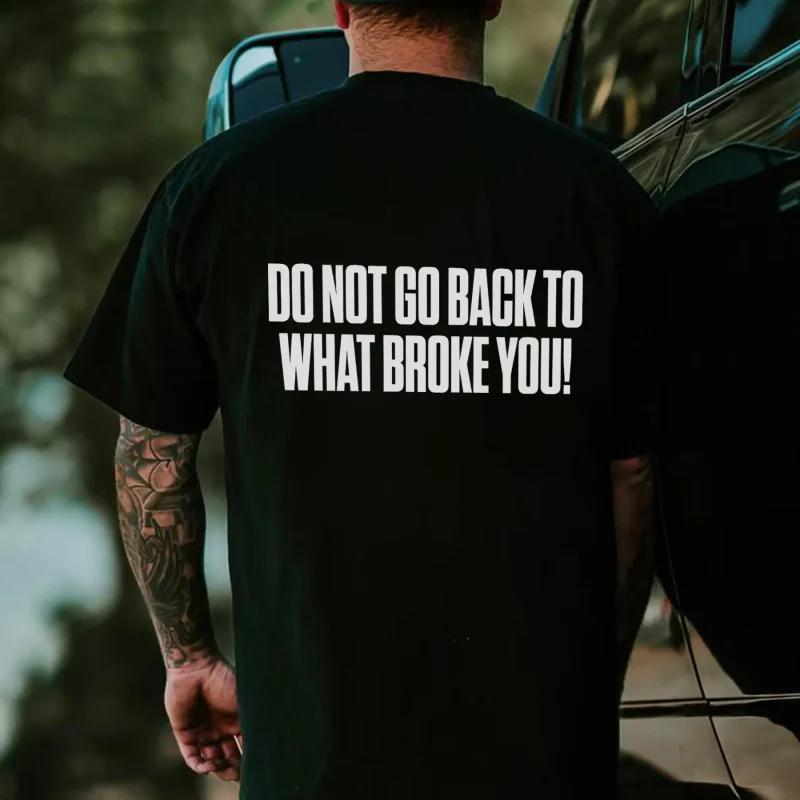 Do Not Go Back To What Broke You Printed Men's T-shirt