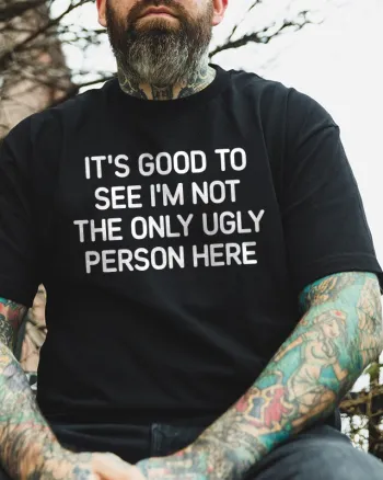 Good To See I'm Not The Only Ugly Person Printed Men's T-shirt