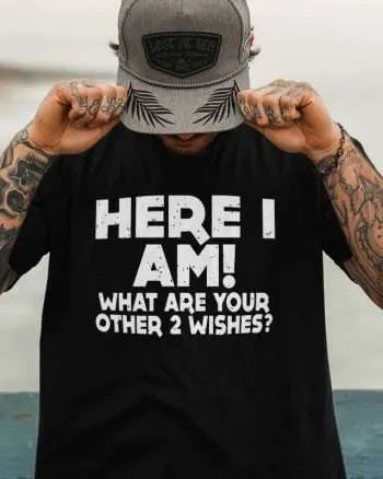 Here I Am What Are Your Other 2 Wishes Printed Men's T-shirt