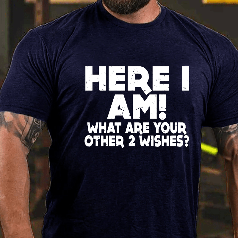 Here_I_Am_What_Are_Your_Other_2_Wishes_Cotton_T-shir (1)