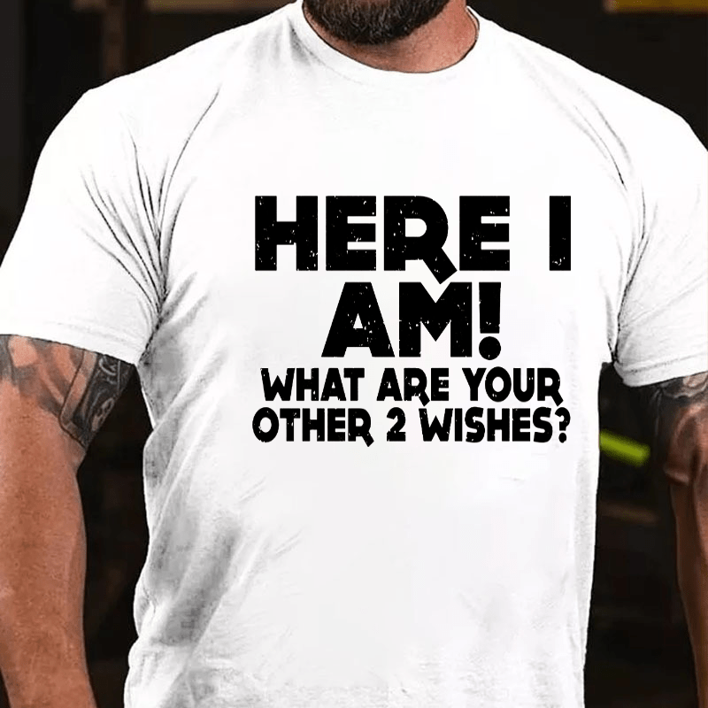 Here_I_Am_What_Are_Your_Other_2_Wishes_Cotton_T-shir (5)