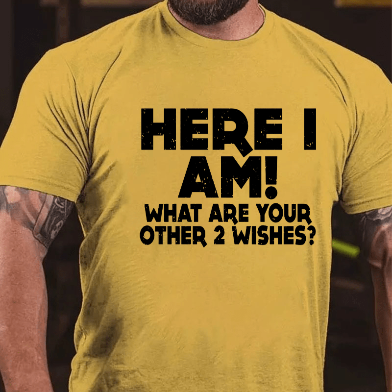 Here_I_Am_What_Are_Your_Other_2_Wishes_Cotton_T-shir (7)