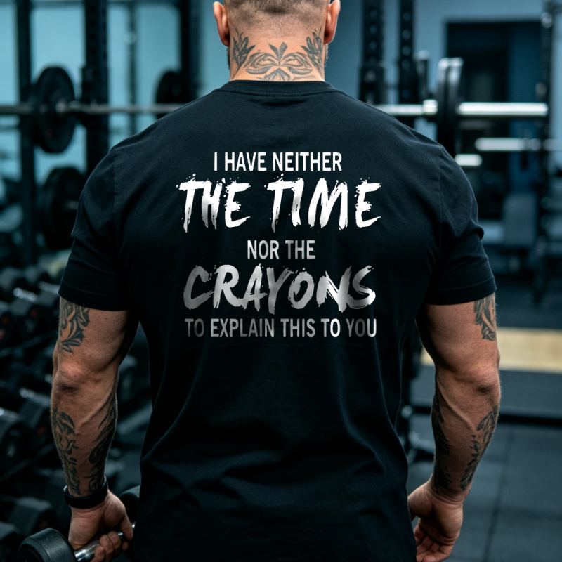 I Have Neither The Time Nor The Crayons To Explain This To You Printed Men’s T-shirt (1)