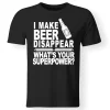 I Make Beer Disappear Printed Men's T-shirt2